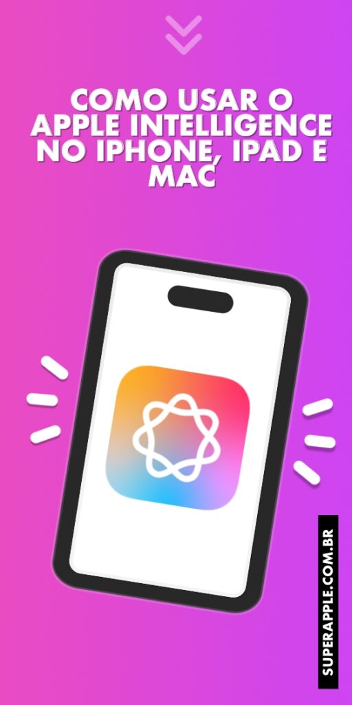 Como Usar o Apple Intelligence no Seu iPhone, iPad ou Mac